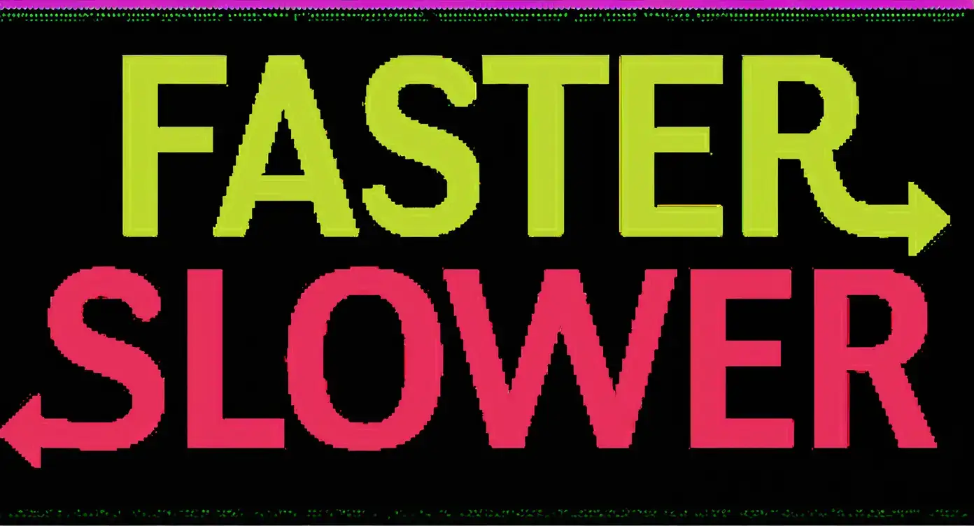 Faster or Slower